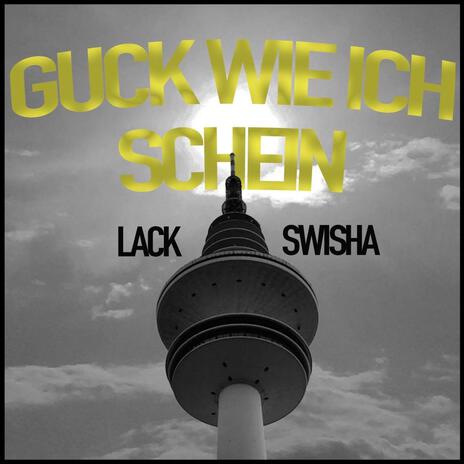 Guck wie ich Schein ft. Swisha | Boomplay Music