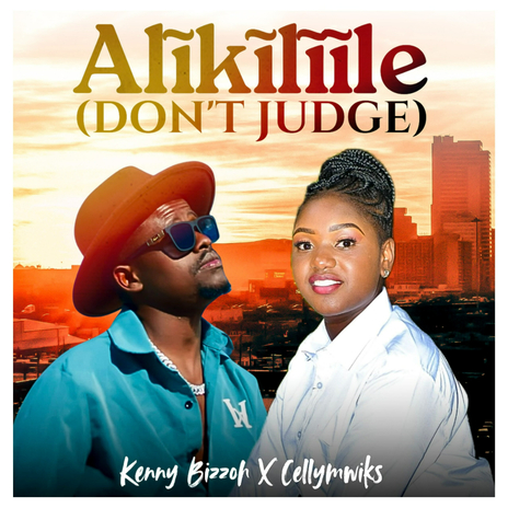 Alikiliile/Don't Judge X Celly Mwikali | Boomplay Music