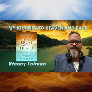 The Light After Death- My Journey to Heaven and Back with Vinney Tolman