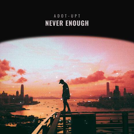 Never Enough | Boomplay Music