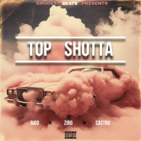 TOP SHOTTA! ft. ZIRO KE, Rigo & Astro Castro