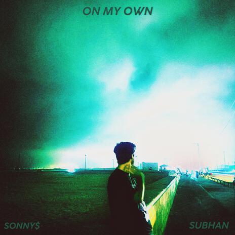 on my own ft. Subhan Mallah | Boomplay Music