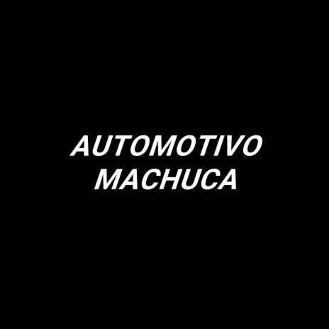 AUTOMOTIVO MACHUCA | Boomplay Music