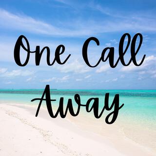 One Call Away