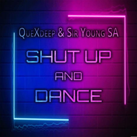 Shut Up & Dance (Original Mix) ft. Sir Young SA | Boomplay Music