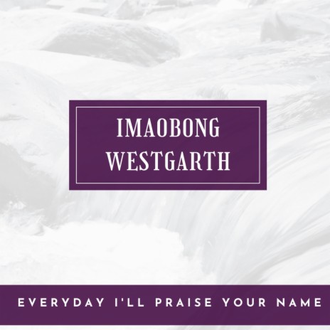 Everyday, I'll praise Your name | Boomplay Music