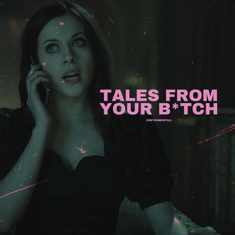 Tales From Your Btch | Boomplay Music