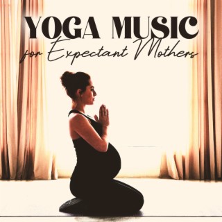 Yoga Music for Expectant Mothers (Very Calming Edition)