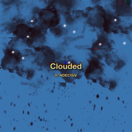 Clouded ft. NDECISIV | Boomplay Music