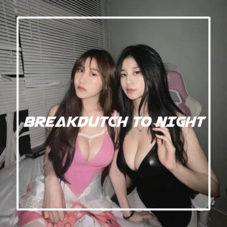 BREAKDUTCH TO NIGHT HIGHT QUALITY ft. BANGPAN RMX | Boomplay Music