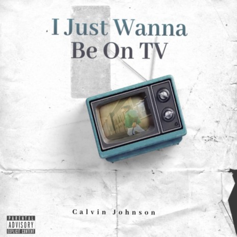 I Just Wanna Be On Tv | Boomplay Music