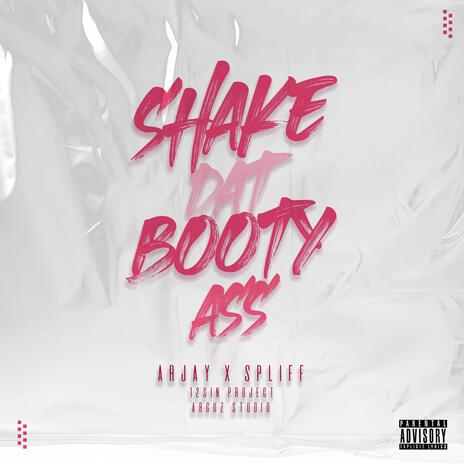 SHAKE DAT BOOTY ASS ft. SPLIFF & ARJAY | Boomplay Music