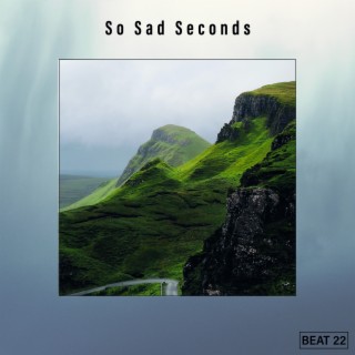 So Sad Seconds Beat 22