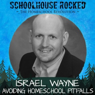 Homeschooling with Confidence: Avoiding Common Pitfalls - Israel Wayne, Part 2