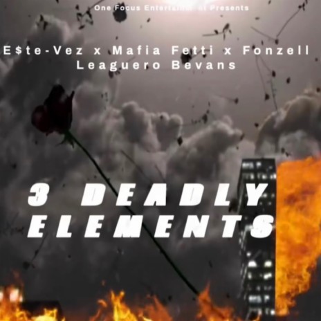 3 Deadly Elements ft. Mafia Fetti & Fonzell Leaguero Bevans