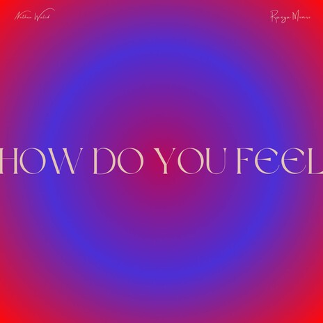 how do you feel ft. Raeya Munro