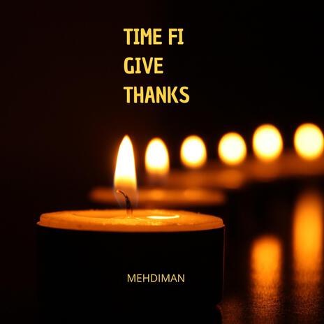 TIME FI GIVE THANKS | Boomplay Music