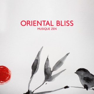 Oriental Bliss: Musique Zen pour votre Bonheur et Bonne Humeur avec Sons Relaxants