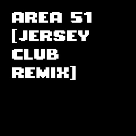 Area 51 (Jersey Club Remix)