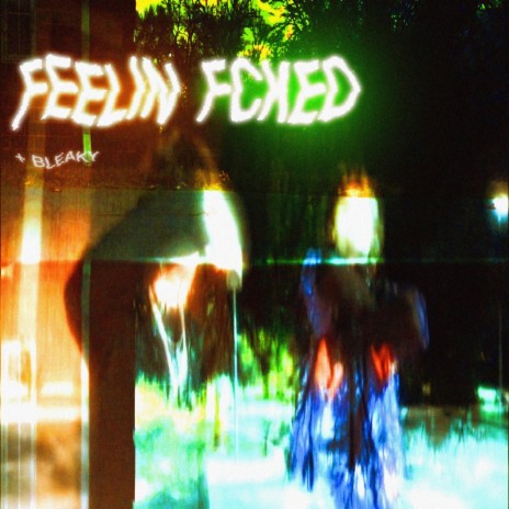 feelin fckd ft. bleaky | Boomplay Music