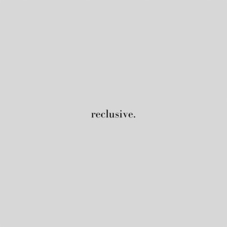 reclusive¿ | Boomplay Music