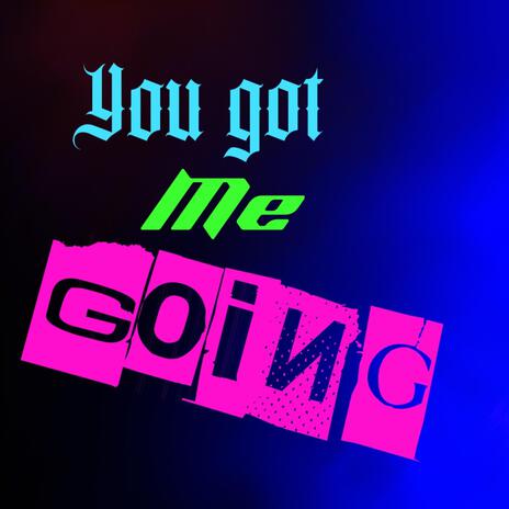 You got me going | Boomplay Music