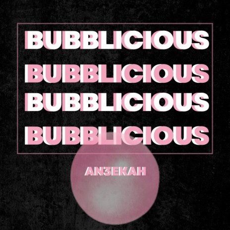 Bubblicious | Boomplay Music