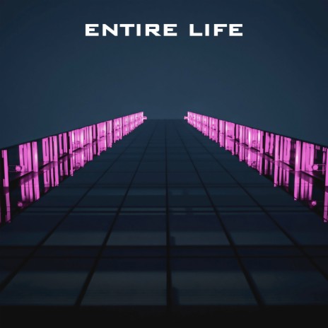 Entire Life | Boomplay Music