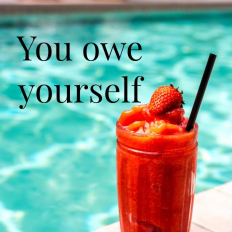 You owe yourself