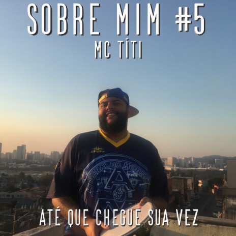 Sobre Mim #5 (Até Que Chegue Sua Vez) ft. Mc Títi | Boomplay Music