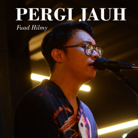 Pergi Jauh ft. Fuad Hilmy | Boomplay Music