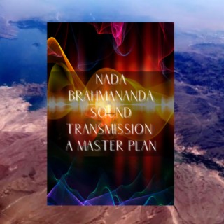 Nada Brahmananda - Sound Transmission - A Master Plan #52