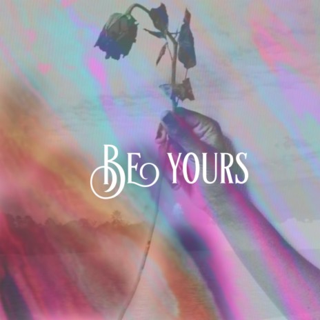 Be Yours ft. Rose L Janes