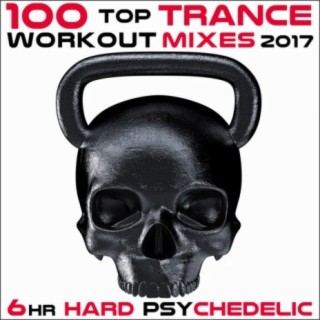 100 Top Trance Workout Mixes 2017 6hr Hard Psychedelic