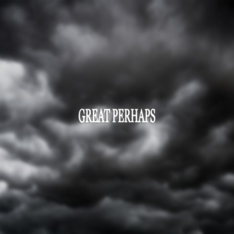 great perhaps | Boomplay Music