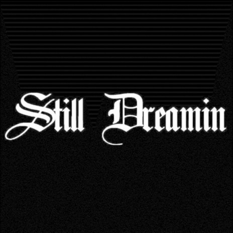 Still Dreamin | Boomplay Music