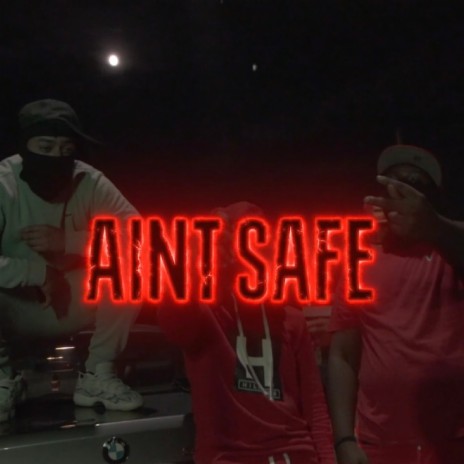 Ain't Safe | Boomplay Music