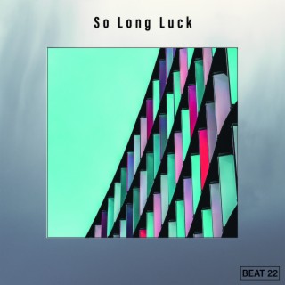 So Long Luck Beat 22