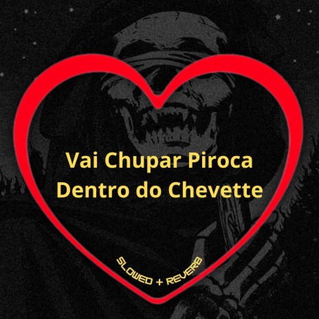 Vai Chupar Piroca Dentro do Chevette (Slowed + Reverb) ft. MC RD, Two Maloka & DJ BRN | Boomplay Music