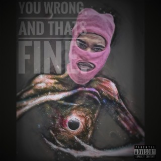 you wrong & that's fine. lyrics | Boomplay Music