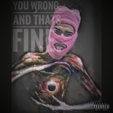 you wrong & that's fine. | Boomplay Music