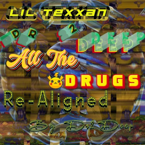 All The Drugs 2 (Dr2Deep Realignment) ft. Lil Texxan | Boomplay Music