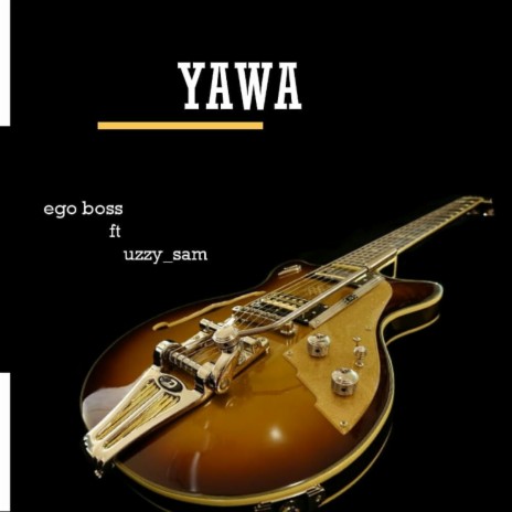 YAWA ft. Egoboss | Boomplay Music