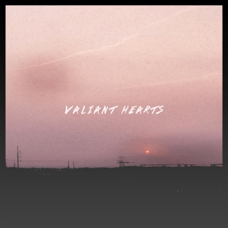 Valiant Hearts | Boomplay Music