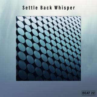 Settle Back Whisper Beat 22