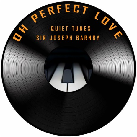 Oh Perfect Love (Soft Piano)