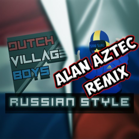 Russian Style (Alan Aztec Remix) ft. Dutch Village Boys & Alan Aztec | Boomplay Music