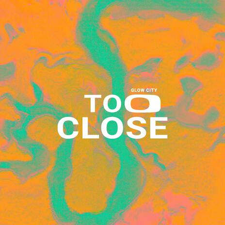 Too Close | Boomplay Music