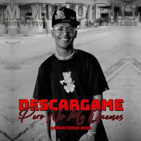 Descargame Pero No Me Quemes (Remastered 2023) ft. Yoyi Yoyito & El Bandolero | Boomplay Music