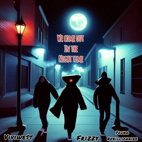 We Come out in the Night Time ft. VIVIWE$t & Young Rebillionaire | Boomplay Music